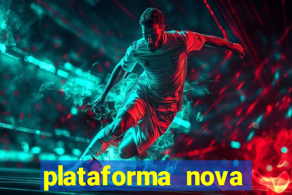 plataforma nova pagando muito